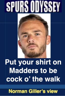 Put your shirt on Madders to be cock o' the walk